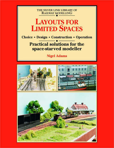 Cover for Nigel Adams · Layouts for Limited Space: Choice, Design, Construction, Operation - Practical Solutions for the Space-starved Modeller - Library of Railway Modelling (Paperback Book) (1998)