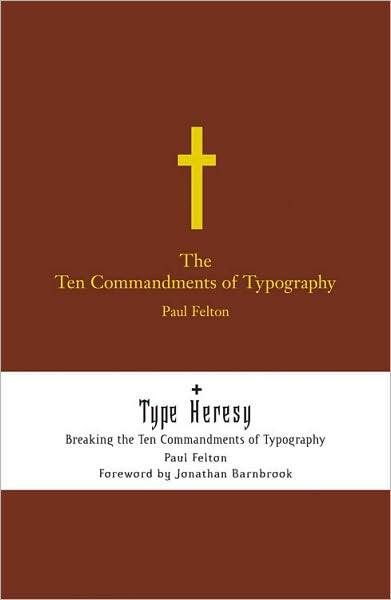 Cover for Paul Felton · The Ten Commandments of Typography: Type Heresy: Breaking the Ten Commandments of Typography (AND &quot;Type Heresy: Breaking the Ten Commandments of Typography&quot;) (Hardcover Book) (2006)