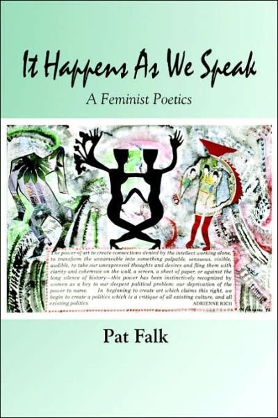 It Happens As We Speak -- a Feminist Poetics - Pat Falk - Livros - Plain View Press - 9781891386558 - 8 de março de 2006