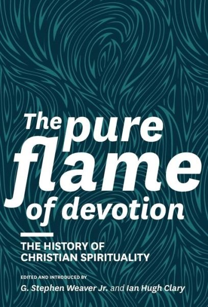Cover for G Stephen Weaver · The Pure Flame of Devotion: the History of Christian Spirituality (Hc) (Hardcover bog) (2013)