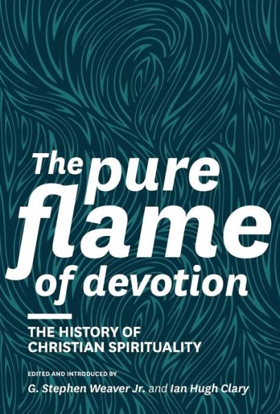 Cover for G Stephen Weaver · The Pure Flame of Devotion: the History of Christian Spirituality (Hc) (Hardcover bog) (2013)