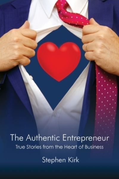 Cover for Stephen Kirk · The Authentic Entrepreneur: True Stories from the Heart of Business (Paperback Book) (2021)