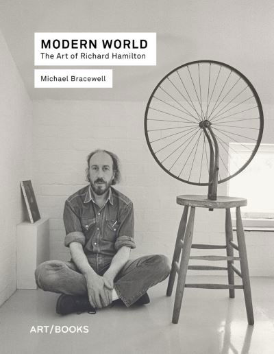 Modern World: The Art of Richard Hamilton - Michael Bracewell - Books - Art / Books - 9781908970558 - January 28, 2021