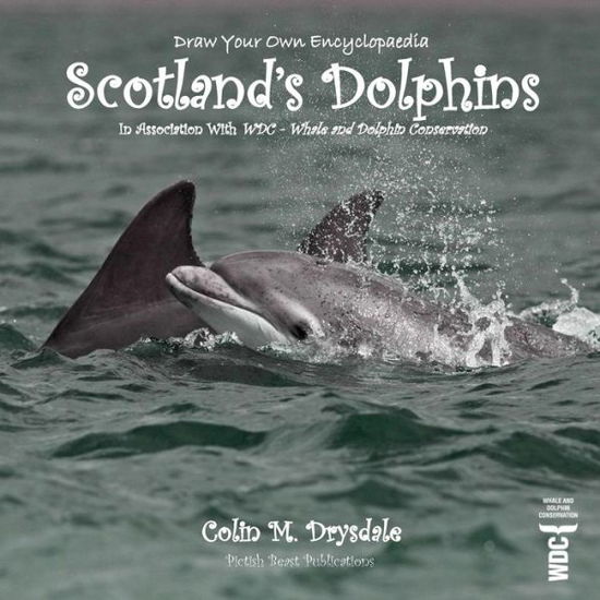 Draw Your Own Encyclopaedia Scotland's Dolphins - Colin M Drysdale - Książki - Pictish Beast Publications - 9781909832558 - 3 sierpnia 2018