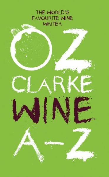 Oz Clarke Wine A-Z: The World's Favourite Wine Writer - Oz Clarke - Books - HarperCollins Publishers - 9781910496558 - September 3, 2015