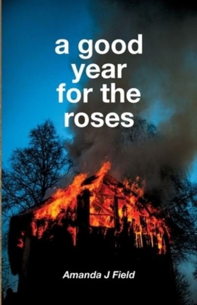 Cover for Amanda J Field · A Good Year For The Roses (Taschenbuch) (2020)