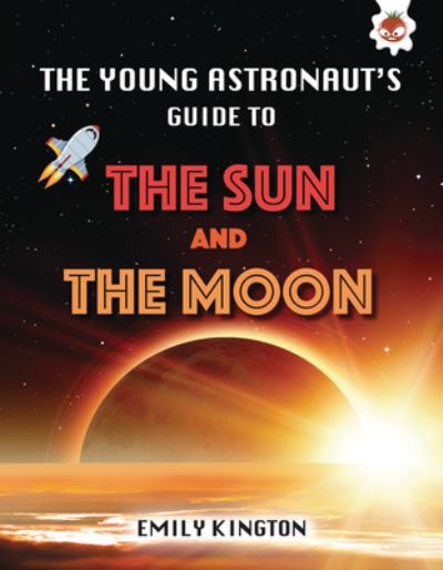 Cover for Emily Kington · Young Astronaut's Guide to the Sun and Moon (Book) (2021)