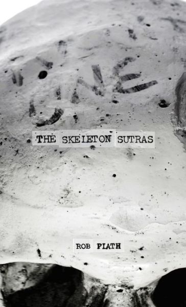 Skeleton Sutras - Rob Plath - Books - Epic Rites Press - 9781926860558 - June 11, 2016