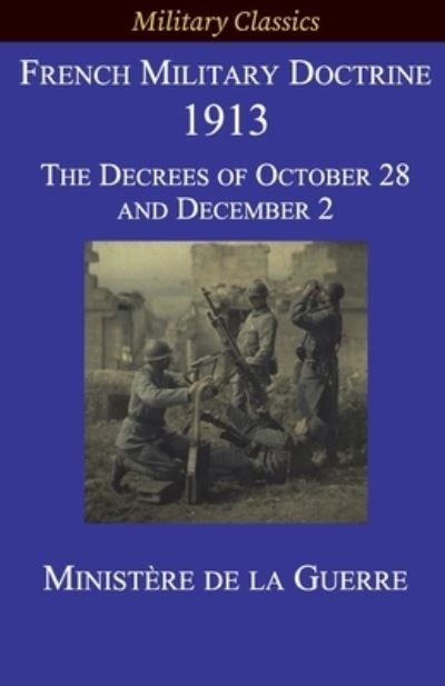 Cover for Ministere de la Guerre · French Military Doctrine 1913: The Decrees of October 28 and December 2 - Military Classics (Paperback Book) (2021)