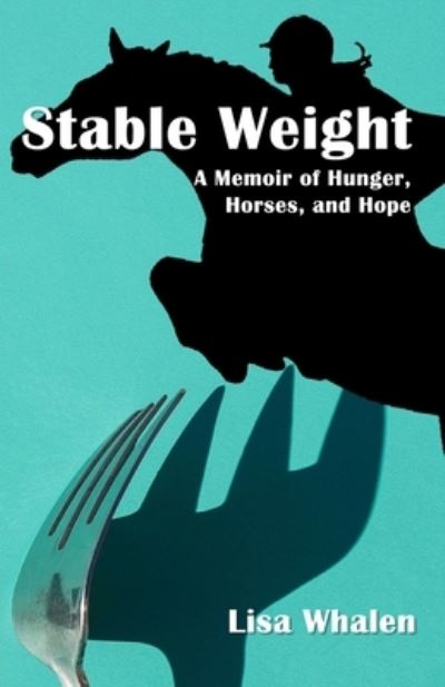 Cover for Lisa Whalen · Stable Weight: A Memoir of Hunger, Horses, and Hope (Paperback Book) (2021)