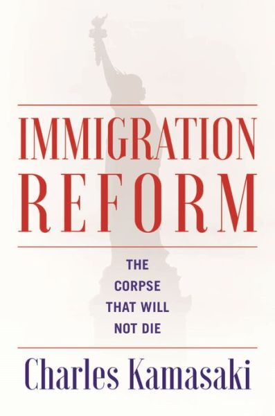 Cover for Charles Kamasaki · Immigration Reform: The Corpse That Will Not Die (Paperback Book) (2019)