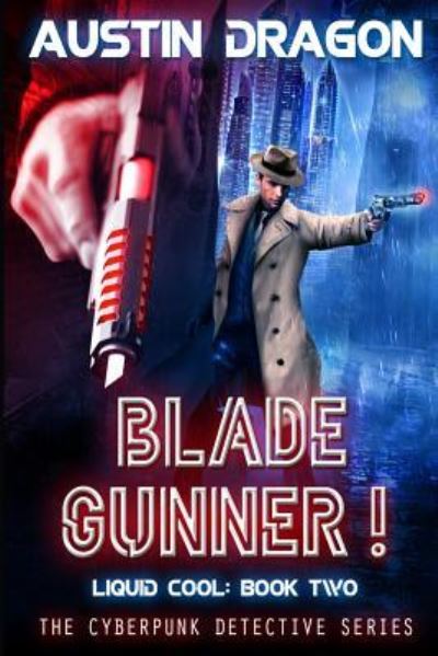 Cover for Austin Dragon · Blade Gunner (Liquid Cool, Book 2) (Paperback Book) (2018)