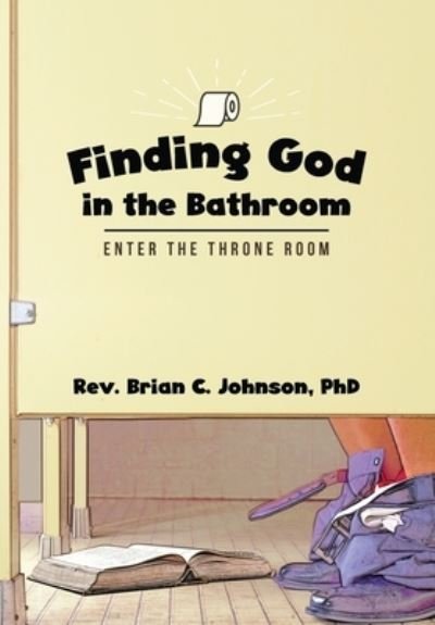 Cover for Brian C Johnson · Finding God in the Bathroom (Hardcover Book) (2020)