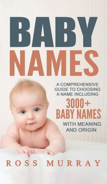 Baby Names: A Comprehensive Guide to Choosing a Name Including 3000+ Baby Names - Ross Murray - Books - Ationa Publications - 9781952191558 - April 3, 2020