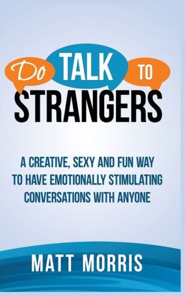 Cover for Matt Morris · Do Talk to Strangers: A Creative, Sexy, and Fun Way to Have Emotionally Stimulating Conversations With Anyone (Paperback Bog) (2020)