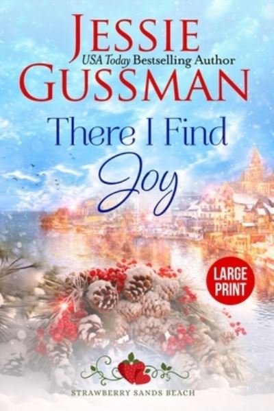 Cover for Jessie Gussman · There I Find Joy (Strawberry Sands Beach Romance Book 4) (Strawberry Sands Beach Sweet Romance) Large Print Edition (Book) (2023)