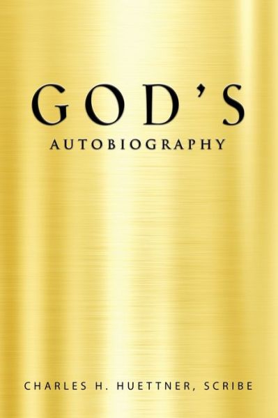 Cover for Charles H Huettner Scribe · GOD's AUTOBIOGRAPHY (Paperback Book) (2023)