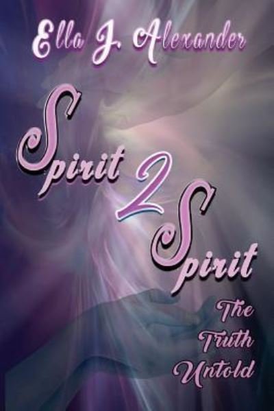 Ella J Alexander · Spirit 2 Spirit (Paperback Book) (2017)
