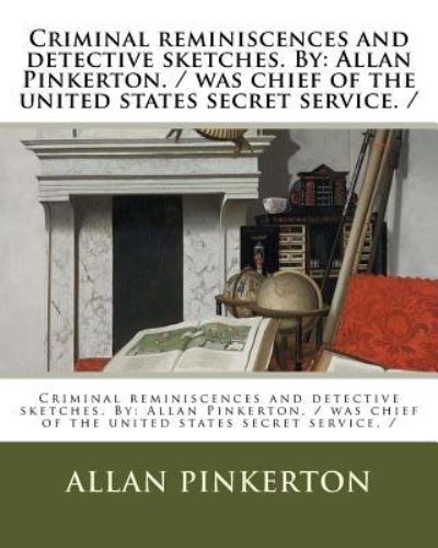 Cover for Allan Pinkerton · Criminal reminiscences and detective sketches. By (Paperback Book) (2017)