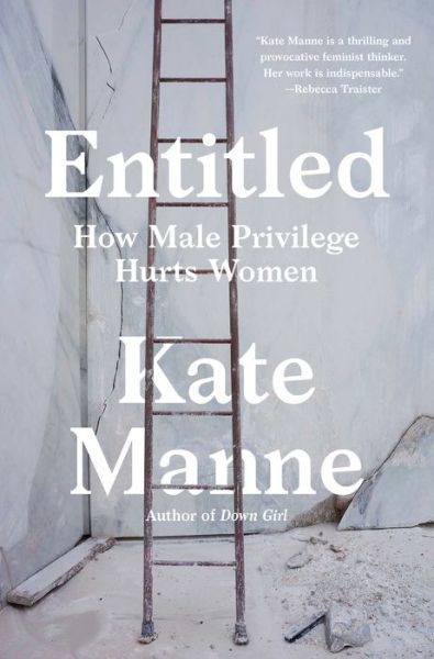 Cover for Kate Manne · Entitled: How Male Privilege Hurts Women (Hardcover Book) (2020)