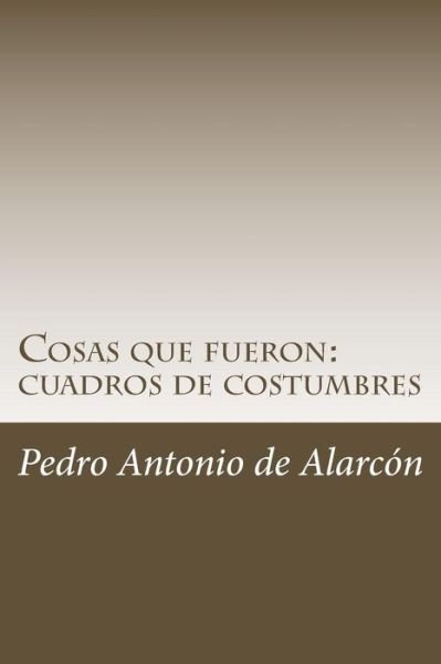 Cover for Pedro Antonio De Alarcon · Cosas Que Fueron (Taschenbuch) (2018)