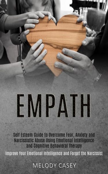 Self Esteem Guide to Overcome Fear, Anxiety and Narcissistic Abuse Using Emotional Intelligence and Cognitive Behavioral Therapy (Improve Your Emotional Intelligence and Forget the Narcissist) - Melody Casey - Books - Kevin Dennis - 9781989920558 - May 20, 2020