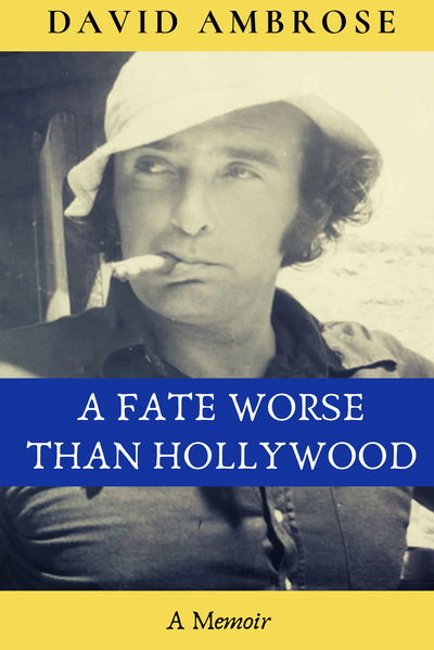 Cover for David Ambrose · A Fate Worse than Hollywood (Hardcover Book) (2019)