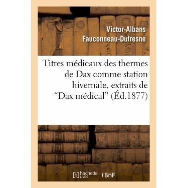 Cover for Fauconneau-dufresne-v-a · Titres Medicaux Des Thermes De Dax Comme Station Hivernale, Extraits De Dax Medical (Paperback Book) [French edition] (2013)