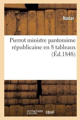 Cover for Nadar · Pierrot Ministre Pantomime Republicaine En 8 Tableaux (Taschenbuch) (2018)