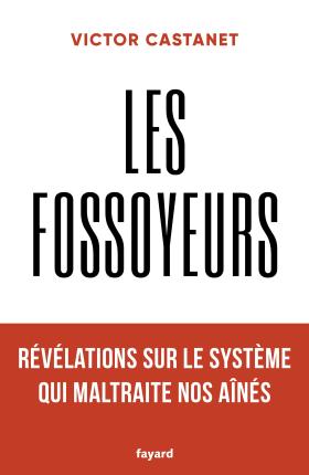 Cover for Victor Castanet · Les fossoyeurs Révélations sur le système qui maltraite nos aînés (Pocketbok) (2022)