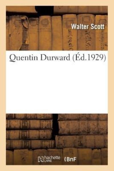 Quentin Durward - Walter Scott - Bøker - Hachette Livre - BNF - 9782329208558 - 1. oktober 2018