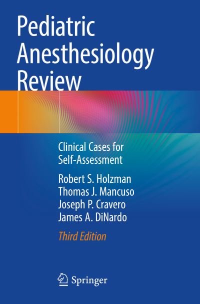 Cover for Holzman, Robert S., M.D. · Pediatric Anesthesiology Review: Clinical Cases for Self-Assessment (Paperback Book) [3rd ed. 2021 edition] (2021)