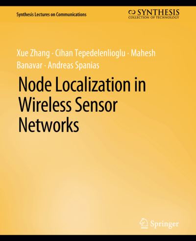 Node Localization in Wireless Sensor Networks - Synthesis Lectures on Communications - Xue Zhang - Books - Springer International Publishing AG - 9783031005558 - December 18, 2016