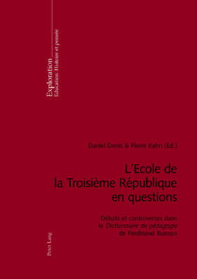 Cover for L'Ecole de la Troisieme Republique En Questions: Debats Et Controverses Dans Le &quot;dictionnaire de Pedagogie de Ferdinand Buisson - Exploration (Paperback Book) (2006)