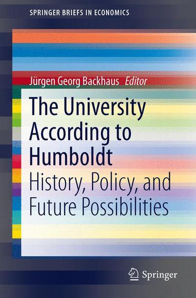 Cover for Jurgen Georg Backhaus · The University According to Humboldt: History, Policy, and Future Possibilities - SpringerBriefs in Economics (Paperback Book) [2015 edition] (2015)