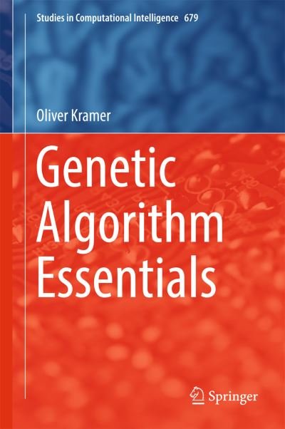 Oliver Kramer · Genetic Algorithm Essentials - Studies in Computational Intelligence (Gebundenes Buch) [1st ed. 2017 edition] (2017)