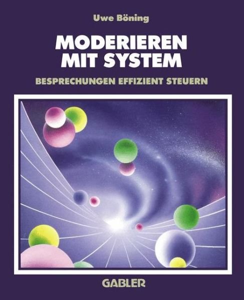 Cover for Uwe Boning · Moderieren Mit System: Besprechungen Effizient Steuern (Taschenbuch) [2nd Softcover Reprint of the Original 2nd 1994 edition] (2012)