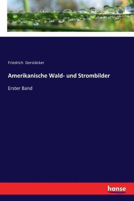 Cover for Friedrich Gerstacker · Amerikanische Wald- und Strombilder: Erster Band (Taschenbuch) (2017)
