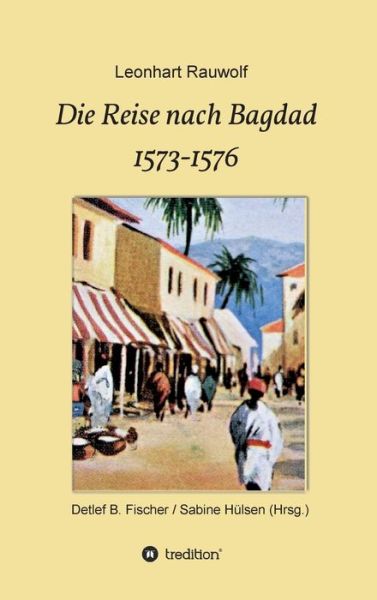 Cover for Leonhart Rauwolf · Die Reise nach Bagdad 1573-1576 (Hardcover Book) (2021)