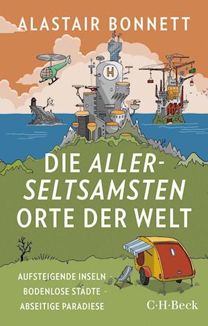 Cover for Alastair Bonnett · Die allerseltsamsten Orte der Welt (Taschenbuch) (2022)