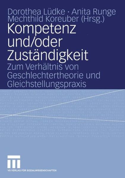 Kompetenz und / oder Zustandigkeit: Zum Verhaltnis von Geschlechtertheorie und Gleichstellungspraxis - L  Dke  Dorothea - Bøker - VS Verlag fur Sozialwissenschaften - 9783531141558 - 25. november 2005