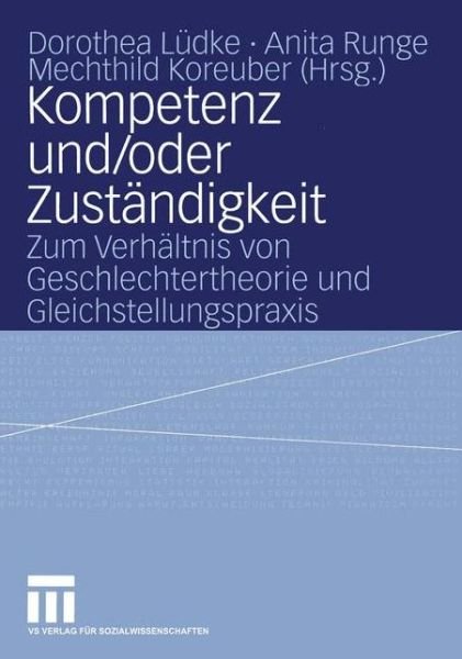 Kompetenz und / oder Zustandigkeit: Zum Verhaltnis von Geschlechtertheorie und Gleichstellungspraxis - L  Dke  Dorothea - Bøger - VS Verlag fur Sozialwissenschaften - 9783531141558 - 25. november 2005