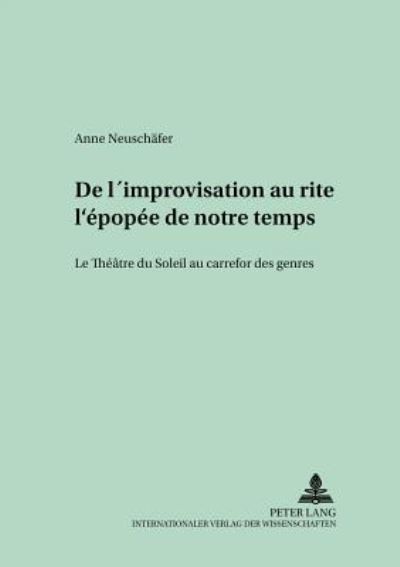Cover for Neuschafer Anne Neuschafer · De l'improvisation au rite: l'epopee de notre temps: Le Theatre du Soleil au carrefour des genres (Paperback Book) (2002)