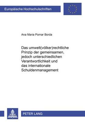 Cover for Ana Maria Pomar Borda-Diamant · Das Umwelt (voelker)Rechtliche Prinzip Der «Gemeinsamen, Jedoch Unterschiedlichen Verantwortlichkeit» Und Das Internationale Schuldenmanagement - Europaeische Hochschulschriften Recht (Paperback Book) [German edition] (2001)