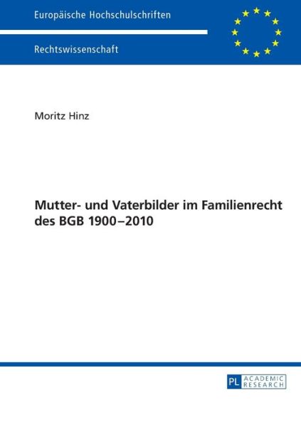 Cover for Moritz Hinz · Mutter- Und Vaterbilder Im Familienrecht Des Bgb 1900-2010 - Europaeische Hochschulschriften Recht (Paperback Book) (2014)