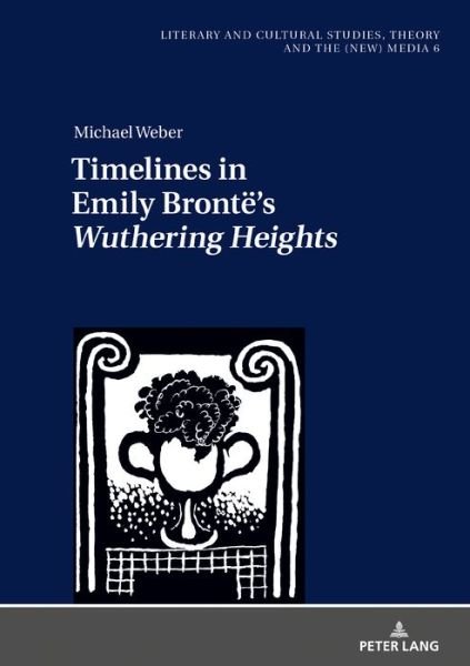 Cover for Michael Weber · Timelines in Emily Bronte's &quot;Wuthering Heights&quot; - Literary and Cultural Studies, Theory and the (New) Media (Inbunden Bok) [New edition] (2020)