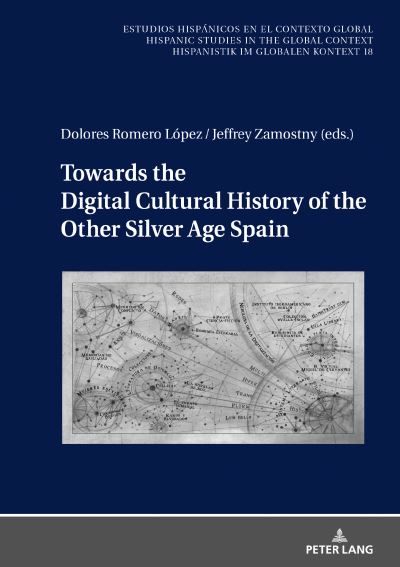 Dolores Romero Lopez · Towards the Digital Cultural History of the Other Silver Age Spain - Estudios hispanicos en el contexto global. Hispanic Studies in the Global Context. Hispanistik im globalen Kontext (Hardcover Book) [New edition] (2022)