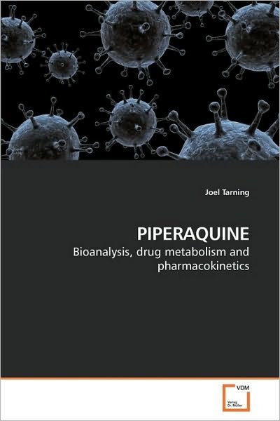 Piperaquine: Bioanalysis, Drug Metabolism and Pharmacokinetics - Joel Tarning - Bøker - VDM Verlag Dr. Müller - 9783639218558 - 12. februar 2010