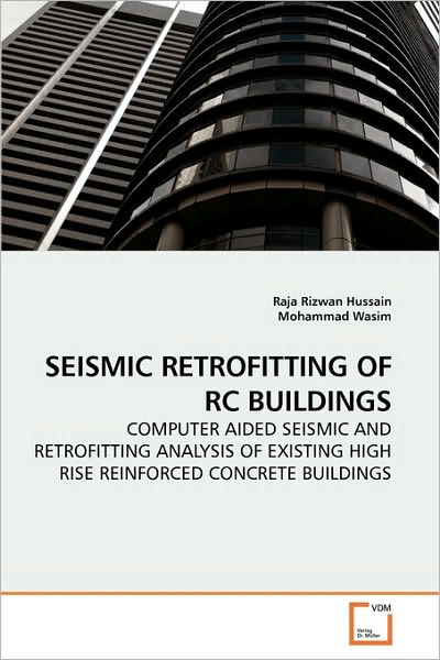 Cover for Mohammad Wasim · Seismic Retrofitting of Rc Buildings: Computer Aided Seismic and Retrofitting Analysis of Existing High Rise Reinforced Concrete Buildings (Paperback Book) (2010)
