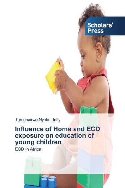Cover for Tumuhairwe Nyeko Jolly · Influence of Home and Ecd Exposure on Education of Young Children: Ecd in Africa (Paperback Bog) (2014)